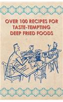 Over 100 Recipes For Taste-Tempting Deep Fried Foods: (English)