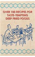 Over 100 Recipes For Taste-Tempting Deep Fried Foods