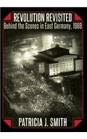 Revolution Revisited: Behind the Scenes in East Germany, 1989