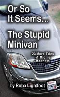 Or So It Seems - The Stupid Minivan