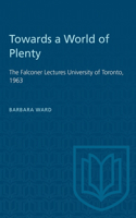 Towards a World of Plenty: The Falconer Lectures University of Toronto, 1963(Heritage)
