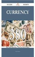 Currency 380 Success Secrets - 380 Most Asked Questions on Currency - What You Need to Know
