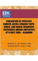 Evaluation of Prostate Cancer, Diesel Exhaust Exposures, and Radio Frequency Exposures Among Employees at Rail Yard- Alabama
