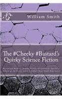 The #Cheeky #Bastard's Quirky Science Fiction