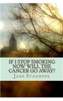 If I Stop Smoking Now Will The Cancer Go Away?