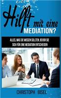 Hilft Mir Eine Mediation?: Alles, Was Sie Wissen Sollten, Bevor Sie Sich FÃ¼r Eine Mediation Entscheiden.