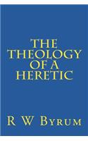 The Theology of a Heretic