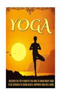 Yoga: Discover the Top 9 Benefits You Have to Know about Yoga to Be Extremely in Sound Health, Happiness, and Well-Being
