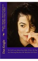 Mighty Mighty Michael Jackson Our Thriller Dance Killer: We Still Love Maverlous Mike Prince of Pop the Dancing Machine We Watched Get Down