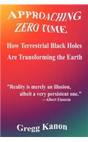 Approaching Zero Time: How Terrestrial Black Holes Are Transforming the Earth