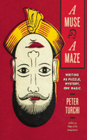 Muse and a Maze: Writing as Puzzle, Mystery, and Magic