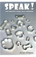 Speak! The Fabulous Puppy Play Cookbook