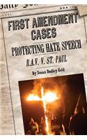 Protecting Hate Speech: R.A.V. V. St. Paul: (First Amendment Cases)
