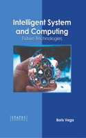 Intelligent System and Computing: Future Technologies