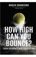 How High Can You Bounce?: Turn Setbacks into Comebacks
