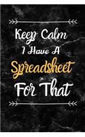 Keep Calm I Have A Spreadsheet For That