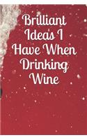 Brilliant Ideas I Have When Drinking Wine