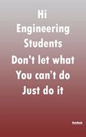 Hi Engineering Students Don't let what You can't do Just do it, journal