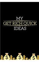 My Get Rich Quick Ideas: Prompt Filled Notebook For Business Oriented Men And Women (Gag Gift)
