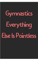 Gymnastics Everything Else Is Pointless