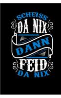 Scheiss Da Nix Dann Feid Da Nix