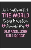 As A Matter Of Fact The World Does Revolve Around My Old Anglican Bulldogge: Lined Journal, 120 Pages, 6 x 9, Funny Old Anglican Bulldogge Gift Idea, Black Matte Finish (As A Matter Of Fact The World Does Revolve Around My Ol