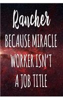 Rancher Because Miracle Worker Isn't A Job Title: The perfect gift for the professional in your life - Funny 119 page lined journal!