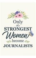Only The Strongest Women Become Journalists
