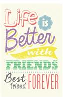 My Best Friend Journal- life is better at the with friends
