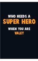 Who Need A SUPER HERO, When You Are Valet: 6X9 Career Pride 120 pages Writing Notebooks