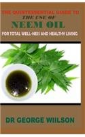 The Quintessential Guide to the Use of Neem Oil for Total Well-Ness and Healthy.: The 100% Guide to the Use of Neem Oil to Live an Healthy Life and Be Your Own Doctor.