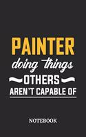 Painter Doing Things Others Aren't Capable of Notebook: 6x9 inches - 110 ruled, lined pages - Greatest Passionate Office Job Journal Utility - Gift, Present Idea