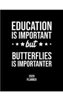 Education Is Important But Butterflies Is Importanter 2020 Planner