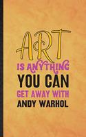 Art Is Anything You Can Get Away with Andy Warhol