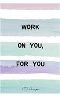 Work On You For You