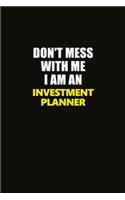 Don't Mess With Me I Am An Investment Planner: Career journal, notebook and writing journal for encouraging men, women and kids. A framework for building your career.