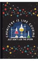 Chemistry Is Like Cooking Just Don't Lick The Spoon
