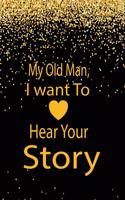 My old man, I want to hear your story: A guided journal to tell me your memories, keepsake questions.This is a great gift to Dad, grandpa, granddad, father and uncle from family members, 