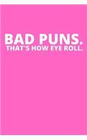 Bad Puns. That's How Eye Roll.