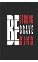 Be Strong, Be Brave, Be Kind Notebook new