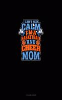 I Can't Keep Calm I'm A Basketball & Cheer Mom: 3 Column Ledger(1309 3 Column Ledger)