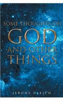 Some Thoughts on God and Other Things