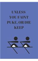 Unless You Faint Puke, or Die Keep Rowing