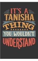 Its A Tanisha Thing You Wouldnt Understand: Tanisha Diary Planner Notebook Journal 6x9 Personalized Customized Gift For Someones Surname Or First Name is Tanisha