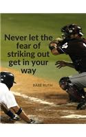 "Never let the fear of striking out get in your way.": Notebook Composition Motivational Journal for School Student Office Home and Class with Inspirational Quote by Babe Ruth; 110 Lined Pages
