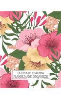 Ultimate Teacher Planner and Organizer: Colorful Flowers 11-month Planner August-June 150 Pages Daily Weekly and Monthly Planning Yearly School Overview Class Field Trips Student Attendanc