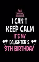 I Can't Keep Calm It's My Daughter's 9th Birthday