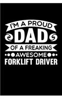 I'm A Proud Dad Of A Freaking Awesome Forklift Driver: Birthday, Retirement, Fathers Day Gift for Forklift Driver Dad, Lined Notebook, 6" x 9", 120 Pages