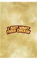 I Just Want Fried Chicken