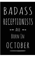 Badass Receptionists Are Born In October: This lined journal or notebook makes a Perfect Funny gift for Birthdays for your best friend or close associate. ( An Alternative to Birthday Presen